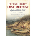 Pittsburgh's Lost Outpost: Captain Trent's Fort
