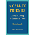 A Call to Friends: Faithful Living in Desperate Times
