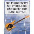 300 Progressive Sight Reading Exercises for Bass Guitar