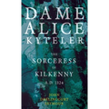 Dame Alice Kyteler the Sorceress of Kilkenny A.D. 1324 (Folklore History Series)