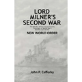 Lord Milner's Second War: The Rhodes-Milner Secret Society; The Origin of World War I; and the Start of the New World Order