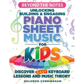 Beyond the Notes Unlocking Building & Engaging Piano Sheet Music For Kids: Discover Easy Keyboard Lessons And Music Theory