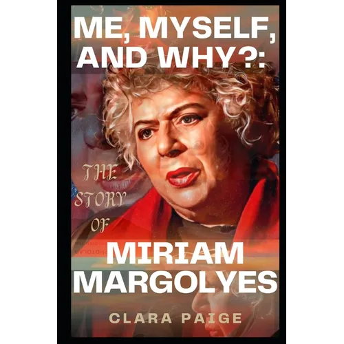 Me, Myself, and Why?: The Story of Miriam Margolyes