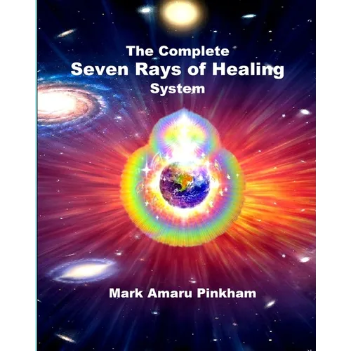 The Complete Seven Rays of Healing System