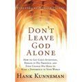 Don't Leave God Alone: How to Get God's Attention, Remain in His Presence, and Even Change His Mind to Make a Difference in Your World