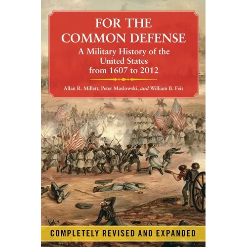 For the Common Defense: A Military History of the United States from 1607 to 2012