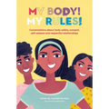My Body! My Rules!: Conversations about body safety, consent, self-esteem and respectful relationships