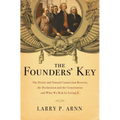 The Founders' Key: The Divine and Natural Connection Between the Declaration and the Constitution and What We Risk by Losing It