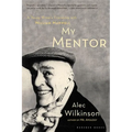My Mentor: A Young Man's Friendship with William Maxwell