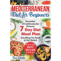 Mediterranean Diet for Beginners: The Complete Guide - Healthy and Easy Mediterranean Diet Recipes for Weight Loss - Prevention of Cardiovascular Dise