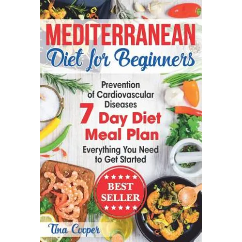 Mediterranean Diet for Beginners: The Complete Guide - Healthy and Easy Mediterranean Diet Recipes for Weight Loss - Prevention of Cardiovascular Dise