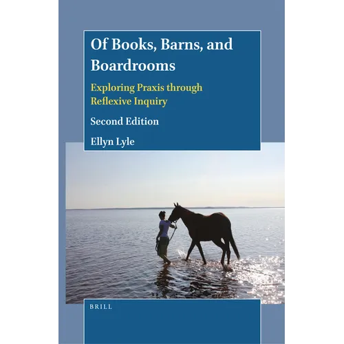 Of Books, Barns, and Boardrooms: Exploring PRAXIS Through Reflexive Inquiry (Second Edition)