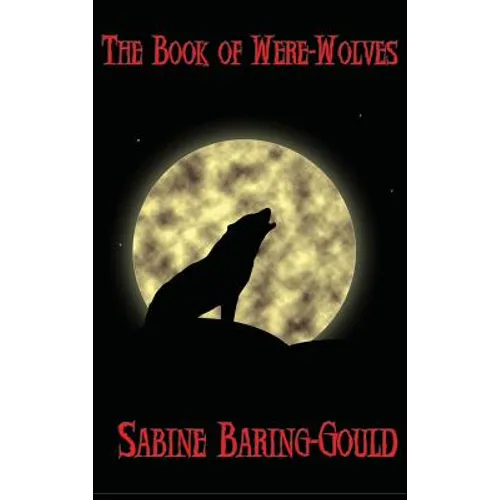 The Book of Were-Wolves: A Study of Lycanthropy in History and Folklore