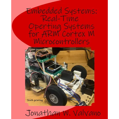Embedded Systems: Real-Time Operating Systems for Arm Cortex M Microcontrollers