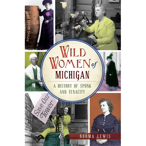 Wild Women of Michigan: A History of Spunk and Tenacity