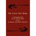 The Little Red Book: An Interpretation of the Twelve Steps of the Alcoholics Anonymous Program