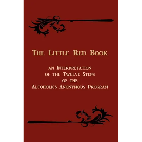 The Little Red Book: An Interpretation of the Twelve Steps of the Alcoholics Anonymous Program