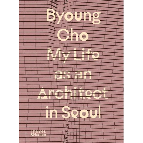 Byoung Cho: My Life as an Architect in Seoul