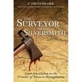 The Surveyor and the Silversmith: Land Speculation on the Frontier of Western Pennsylvania