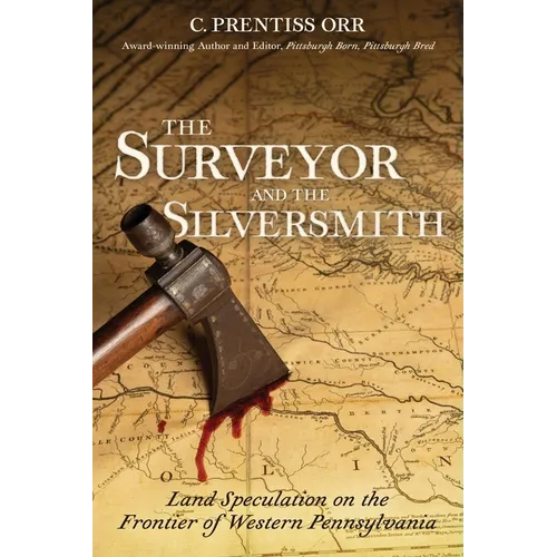 The Surveyor and the Silversmith: Land Speculation on the Frontier of Western Pennsylvania