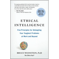 Ethical Intelligence: Five Principles for Untangling Your Toughest Problems at Work and Beyond
