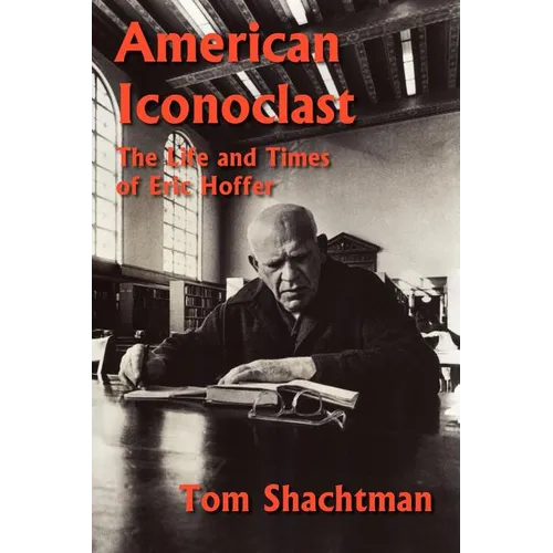 American Iconoclast: The Life and Times of Eric Hoffer