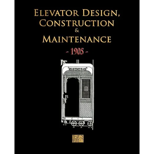 Elevator Design, Construction and Maintenance - 1905