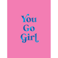You Go Girl: Empowering Quotes for Awesome Women