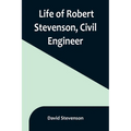 Life of Robert Stevenson, Civil Engineer