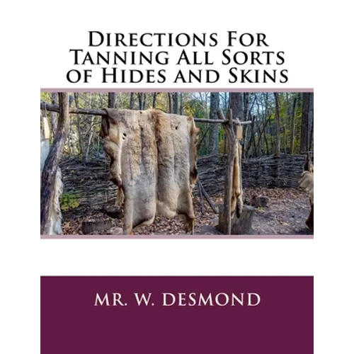 Directions For Tanning All Sorts of Hides and Skins