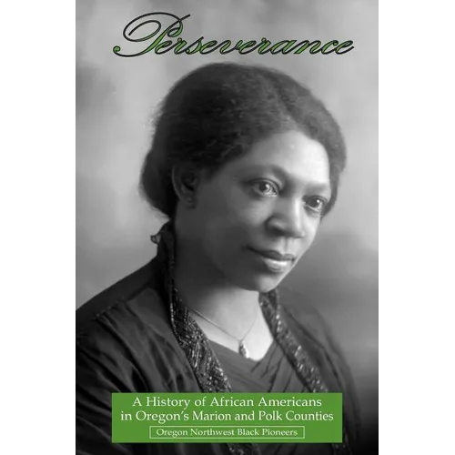 Perseverance: A History of African Americans in Oregon's Marion and Polk Counties