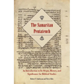 The Samaritan Pentateuch: An Introduction to Its Origin, History, and Significance for Biblical Studies