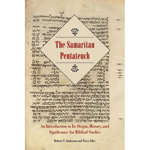 The Samaritan Pentateuch: An Introduction to Its Origin, History, and Significance for Biblical Studies