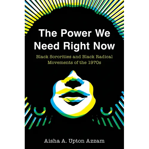 The Power We Need Right Now: Black Sororities and Black Radical Movements of the 1970s