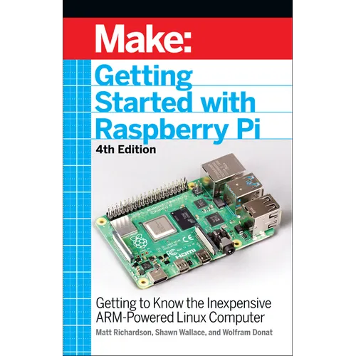Getting Started with Raspberry Pi: Getting to Know the Inexpensive Arm-Powered Linux Computer