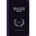 Makers of the Bible and Their Literary Methods