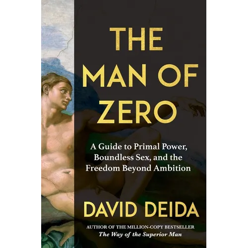 The Man of Zero: A Guide to Primal Power, Boundless Sex, and the Freedom Beyond Ambition