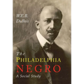 The Philadelphia Negro: A Social Study