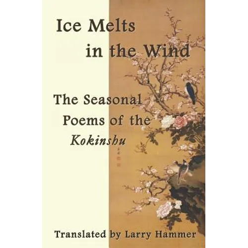 Ice Melts in the Wind: The Seasonal Poems of the Kokinshu