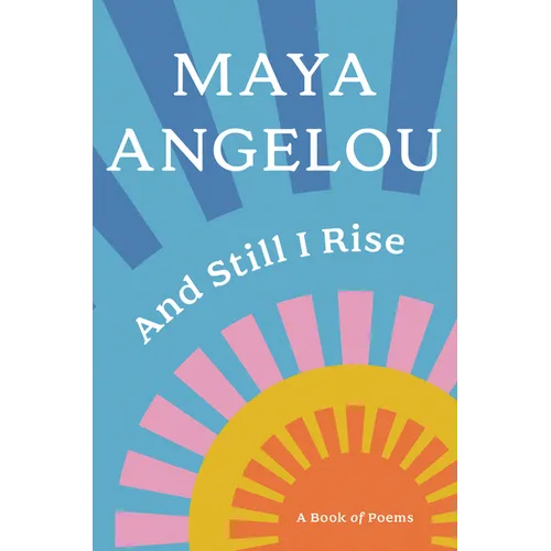 And Still I Rise: A Book of Poems