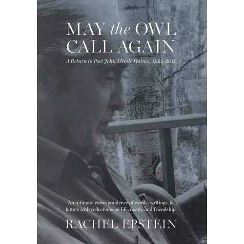 May the Owl Call Again: A Return to Poet John Meade Haines, 1924-2011