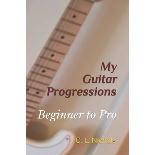 My Guitar Progressions: Beginner to Pro