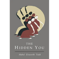 Hidden You: What You are and What to Do About It