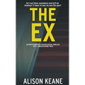 The Ex: An Unputdownable Psychological Thriller With a Breathtaking Twist