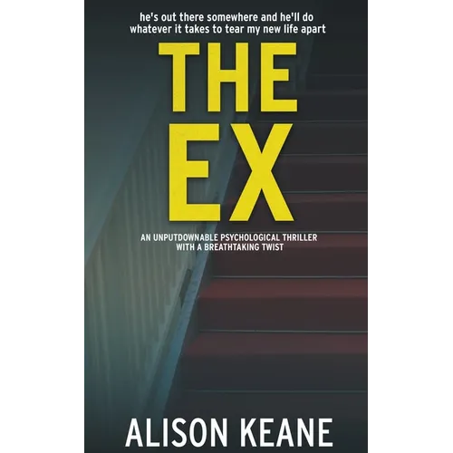 The Ex: An Unputdownable Psychological Thriller With a Breathtaking Twist