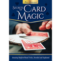 Secrets of Card Magic: Amazing Sleight-Of-Hand Tricks, Decoded and Explained