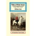 Ride a White Horse: An Epic 9,000 Mile Ride Through Europe