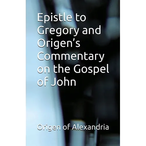 Epistle to Gregory and Origen's Commentary on the Gospel of John