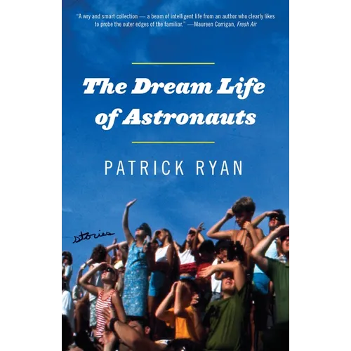 The Dream Life of Astronauts: Stories