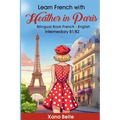 Learn French with Heather in Paris: Bilingual French - English